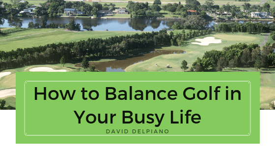 How to Balance Golf in Your Busy Life